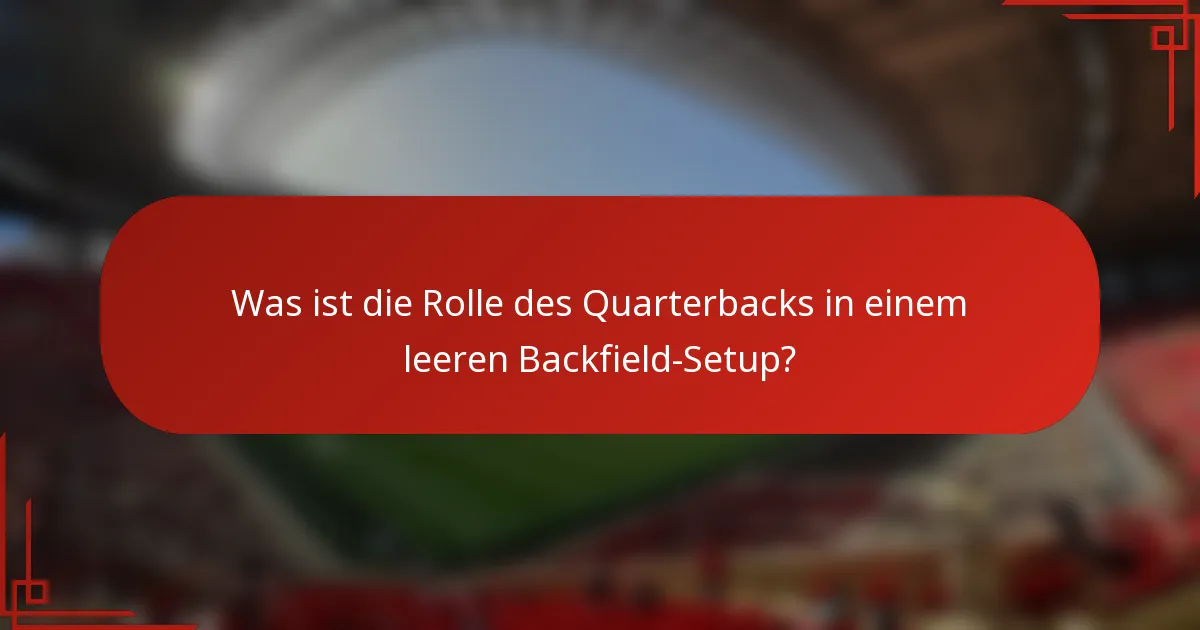 Was ist die Rolle des Quarterbacks in einem leeren Backfield-Setup?