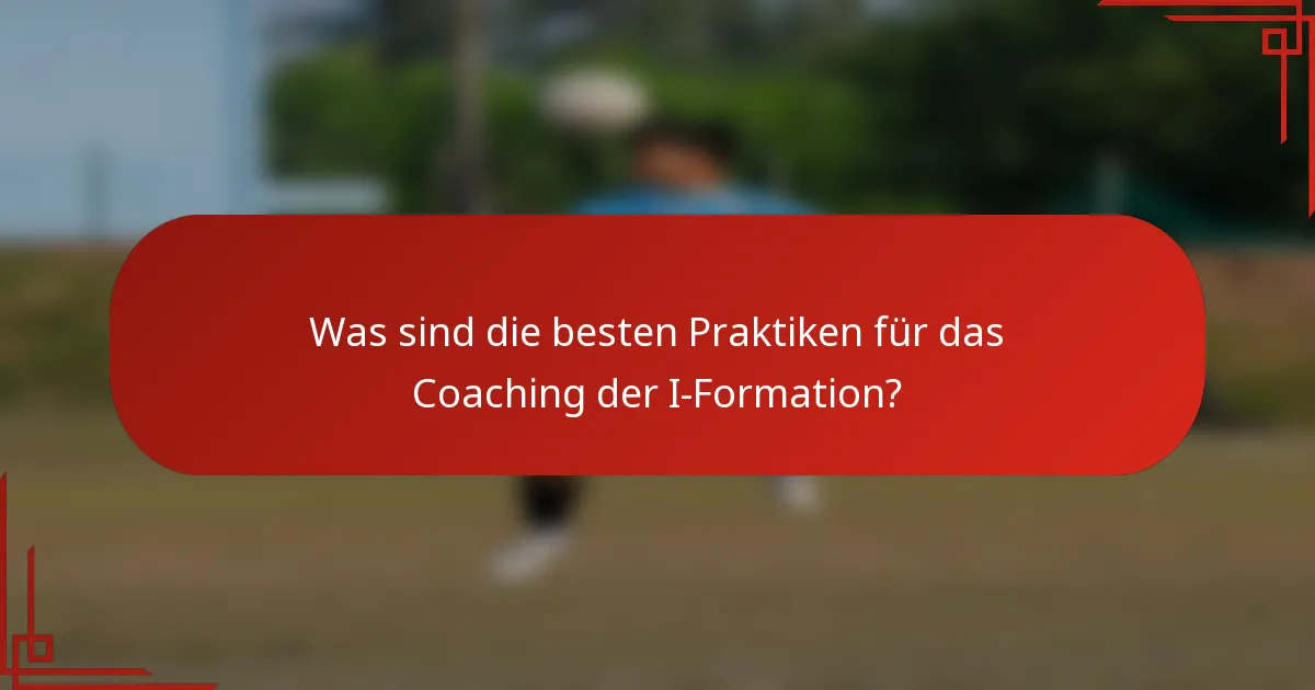 Was sind die besten Praktiken für das Coaching der I-Formation?