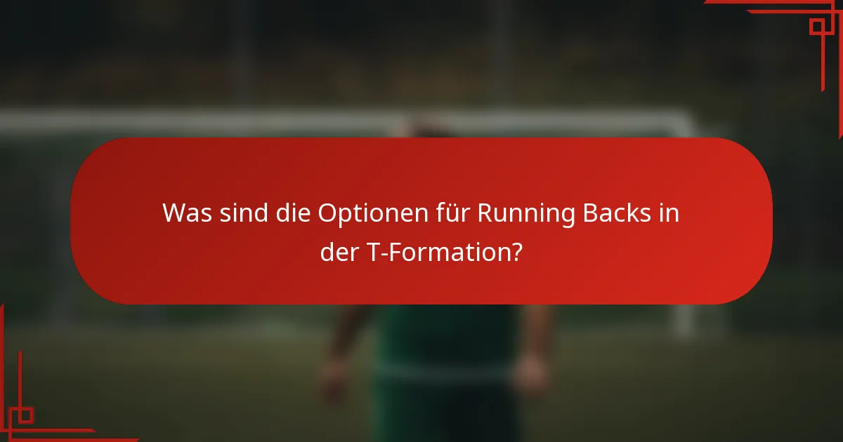 Was sind die Optionen für Running Backs in der T-Formation?