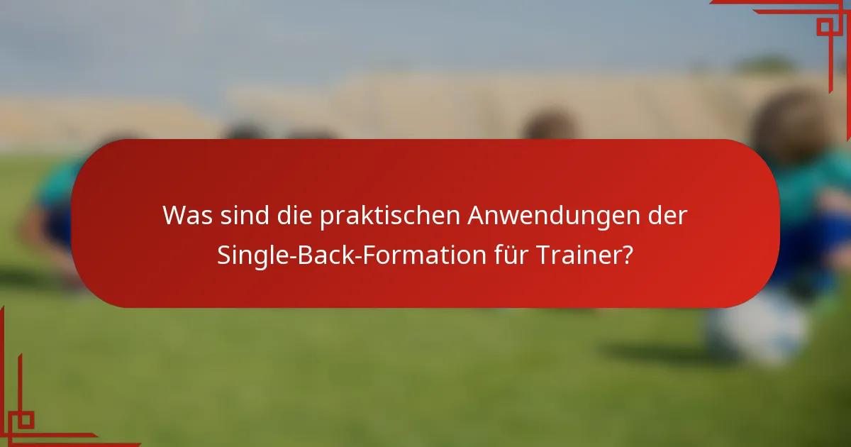 Was sind die praktischen Anwendungen der Single-Back-Formation für Trainer?