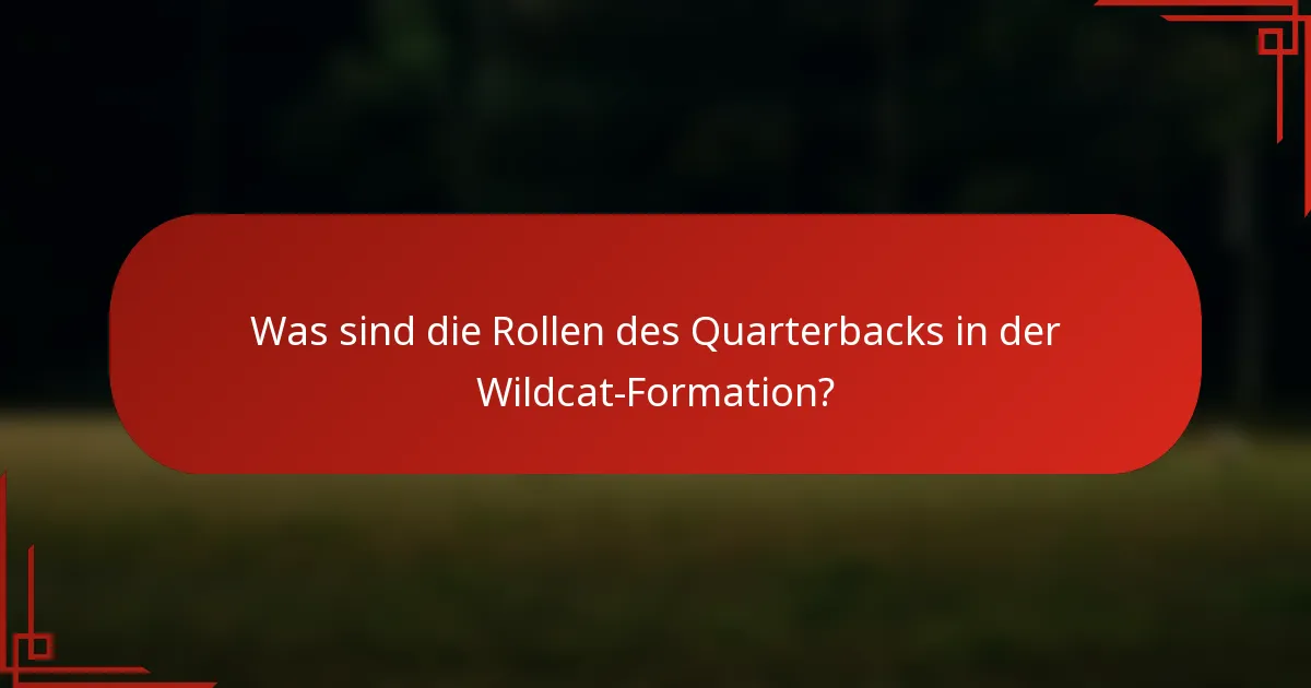 Was sind die Rollen des Quarterbacks in der Wildcat-Formation?