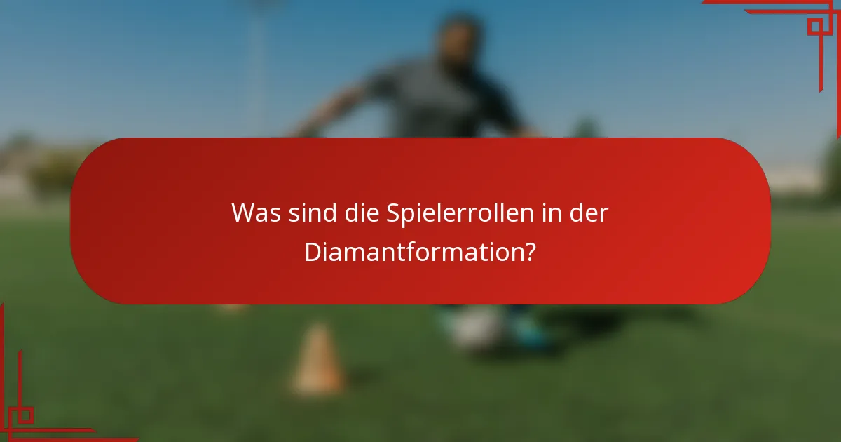 Was sind die Spielerrollen in der Diamantformation?
