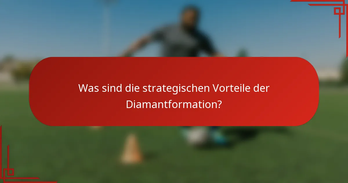 Was sind die strategischen Vorteile der Diamantformation?