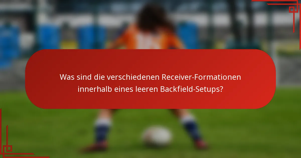 Was sind die verschiedenen Receiver-Formationen innerhalb eines leeren Backfield-Setups?