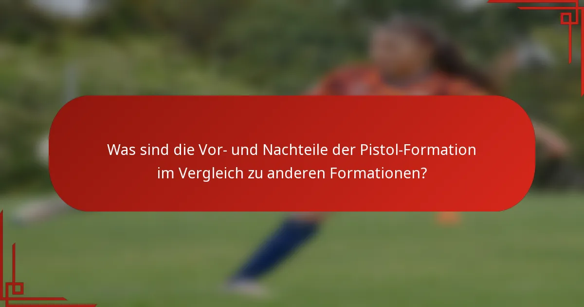 Was sind die Vor- und Nachteile der Pistol-Formation im Vergleich zu anderen Formationen?