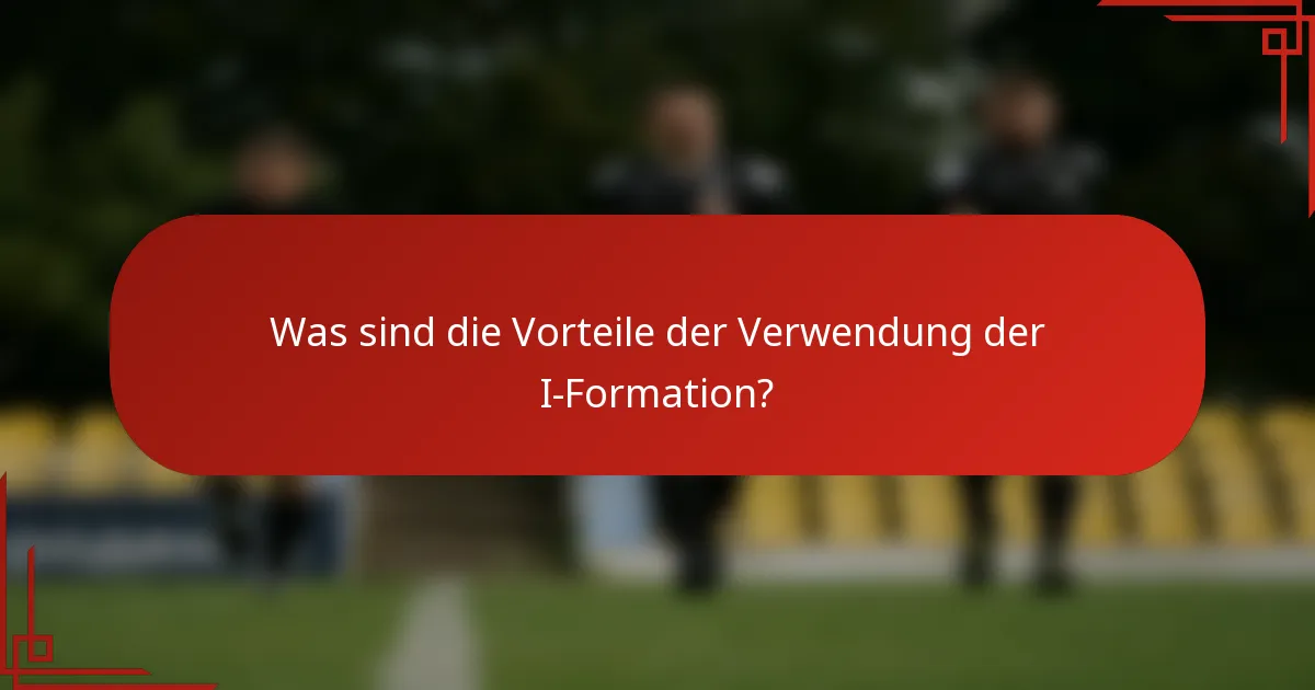 Was sind die Vorteile der Verwendung der I-Formation?