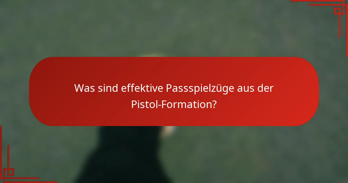 Was sind effektive Passspielzüge aus der Pistol-Formation?