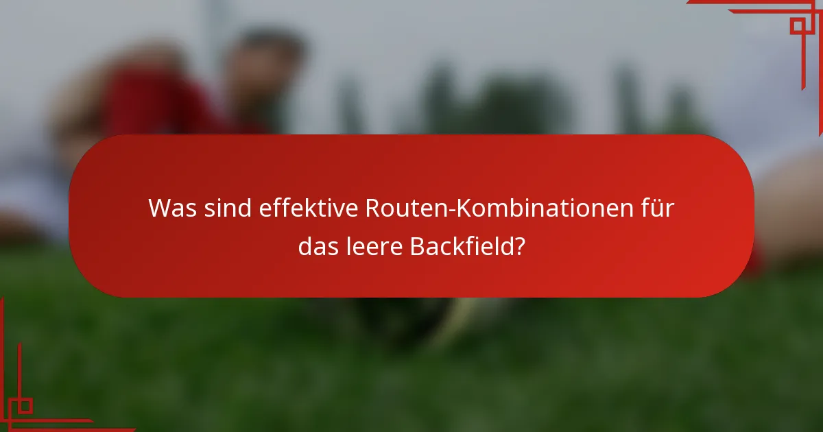 Was sind effektive Routen-Kombinationen für das leere Backfield?