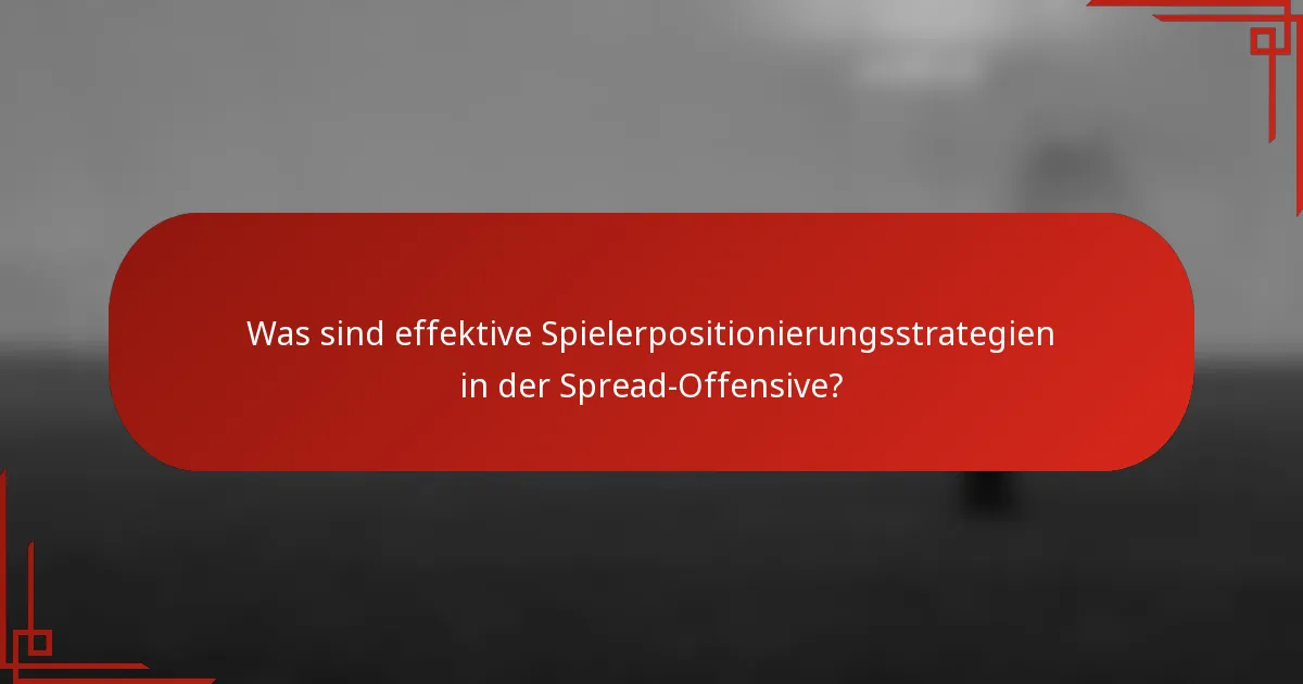 Was sind effektive Spielerpositionierungsstrategien in der Spread-Offensive?
