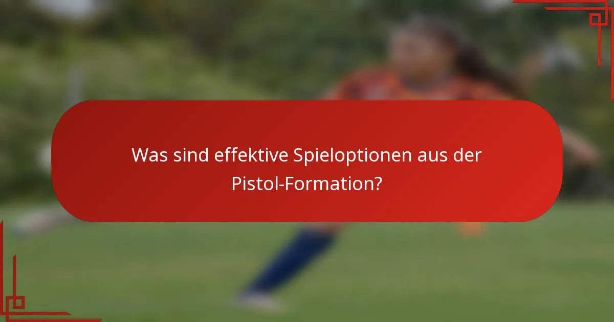 Was sind effektive Spieloptionen aus der Pistol-Formation?