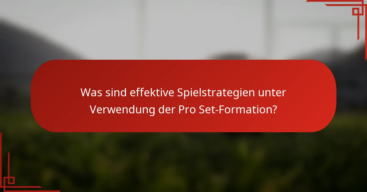 Was sind effektive Spielstrategien unter Verwendung der Pro Set-Formation?