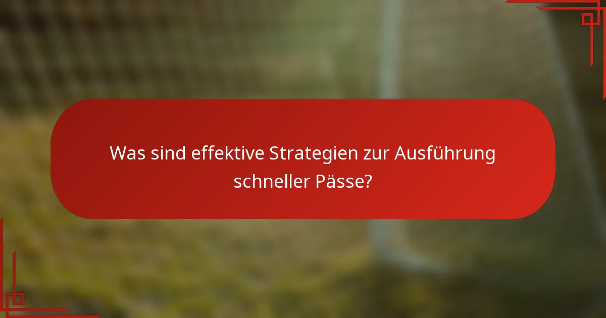 Was sind effektive Strategien zur Ausführung schneller Pässe?