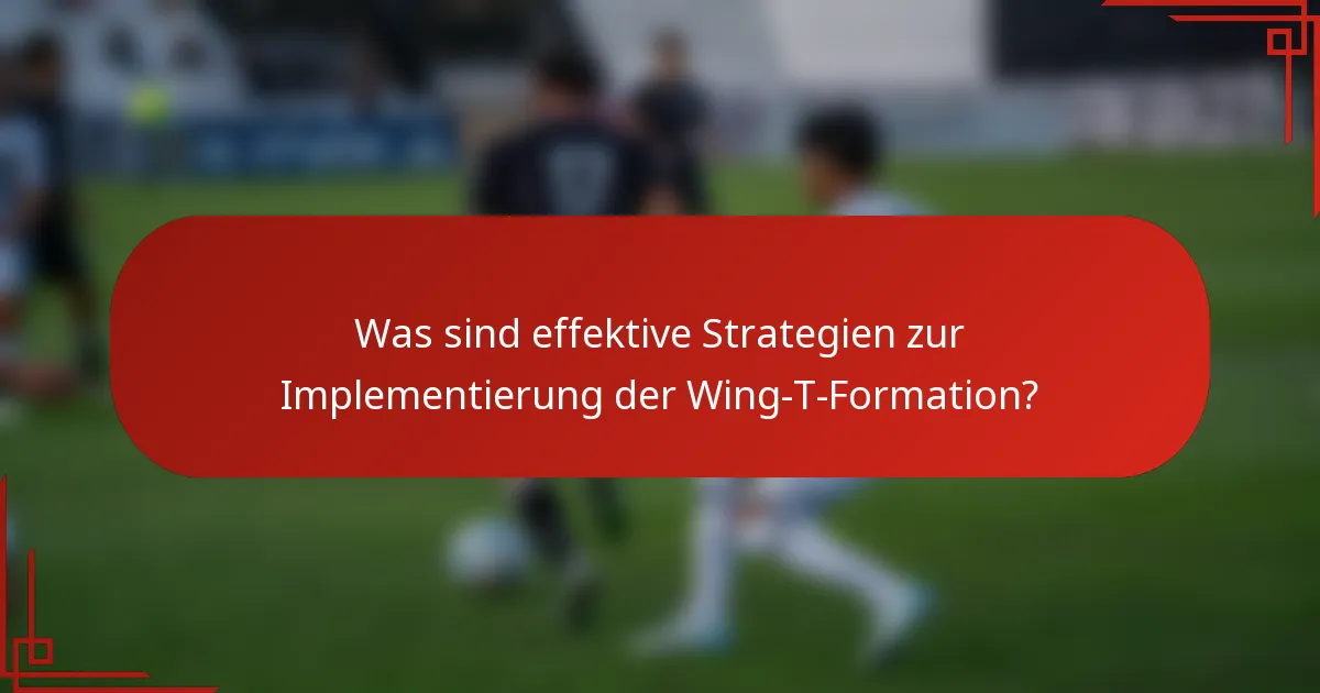 Was sind effektive Strategien zur Implementierung der Wing-T-Formation?