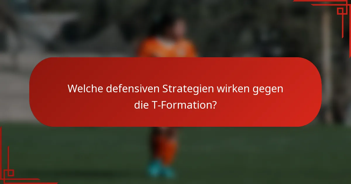 Welche defensiven Strategien wirken gegen die T-Formation?