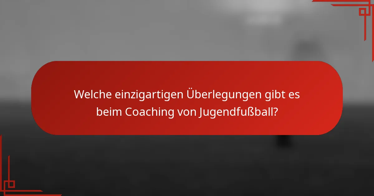 Welche einzigartigen Überlegungen gibt es beim Coaching von Jugendfußball?