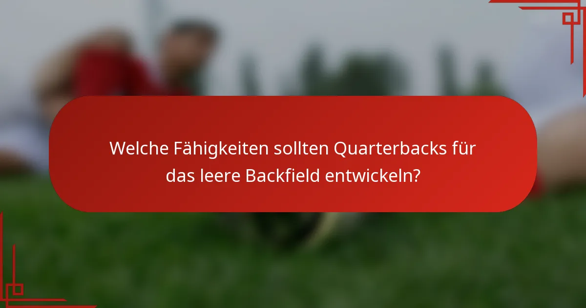 Welche Fähigkeiten sollten Quarterbacks für das leere Backfield entwickeln?