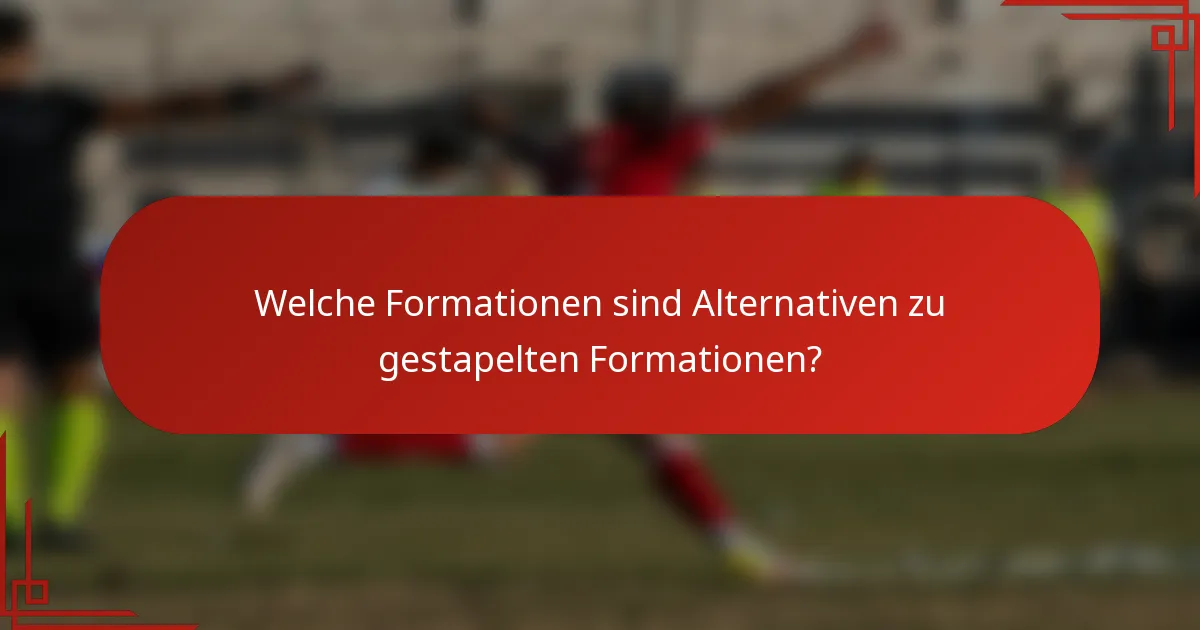 Welche Formationen sind Alternativen zu gestapelten Formationen?
