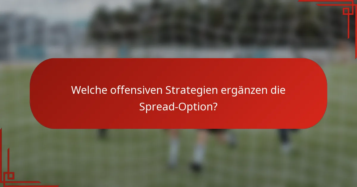 Welche offensiven Strategien ergänzen die Spread-Option?