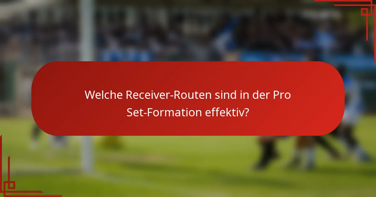Welche Receiver-Routen sind in der Pro Set-Formation effektiv?