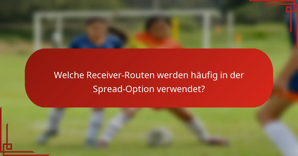 Welche Receiver-Routen werden häufig in der Spread-Option verwendet?