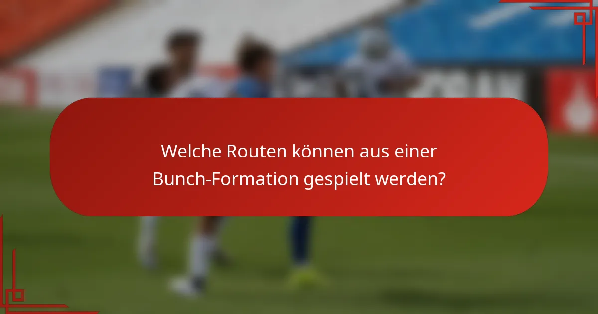 Welche Routen können aus einer Bunch-Formation gespielt werden?