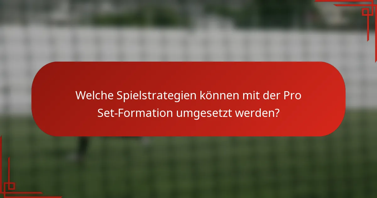 Welche Spielstrategien können mit der Pro Set-Formation umgesetzt werden?