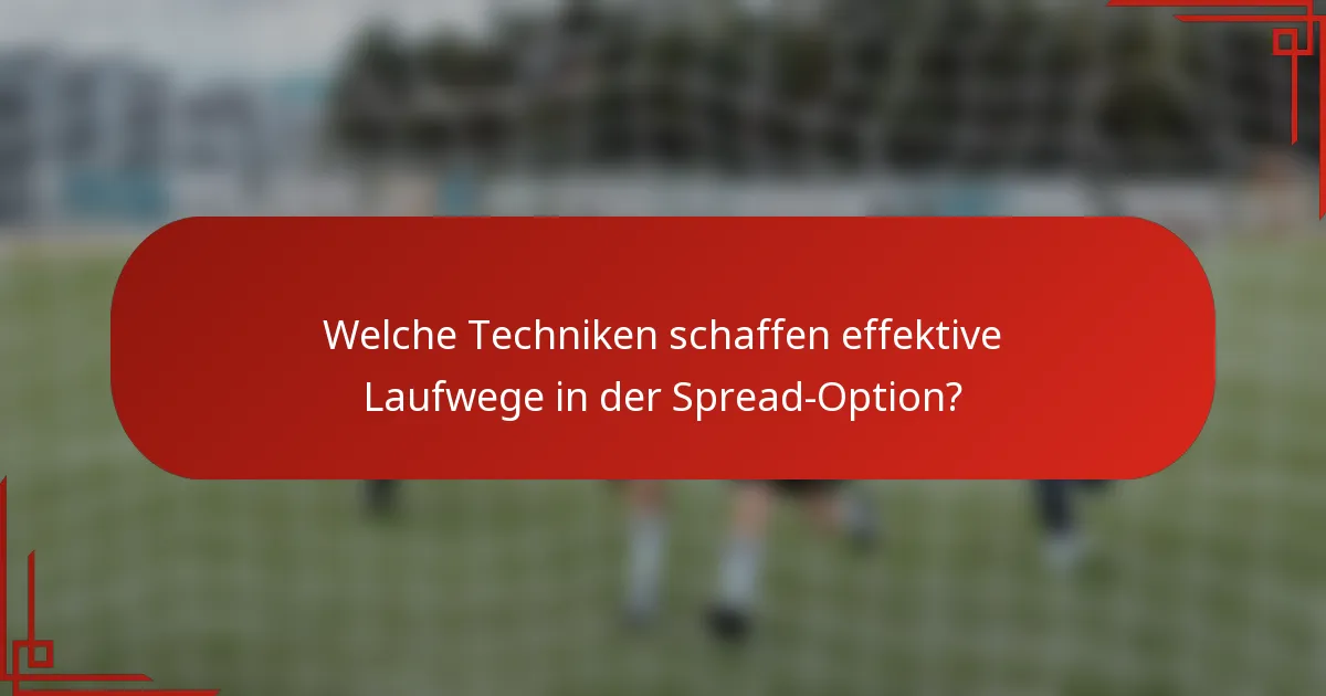 Welche Techniken schaffen effektive Laufwege in der Spread-Option?
