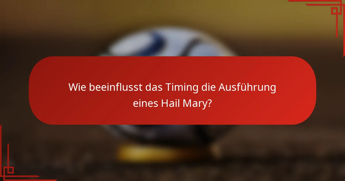 Wie beeinflusst das Timing die Ausführung eines Hail Mary?