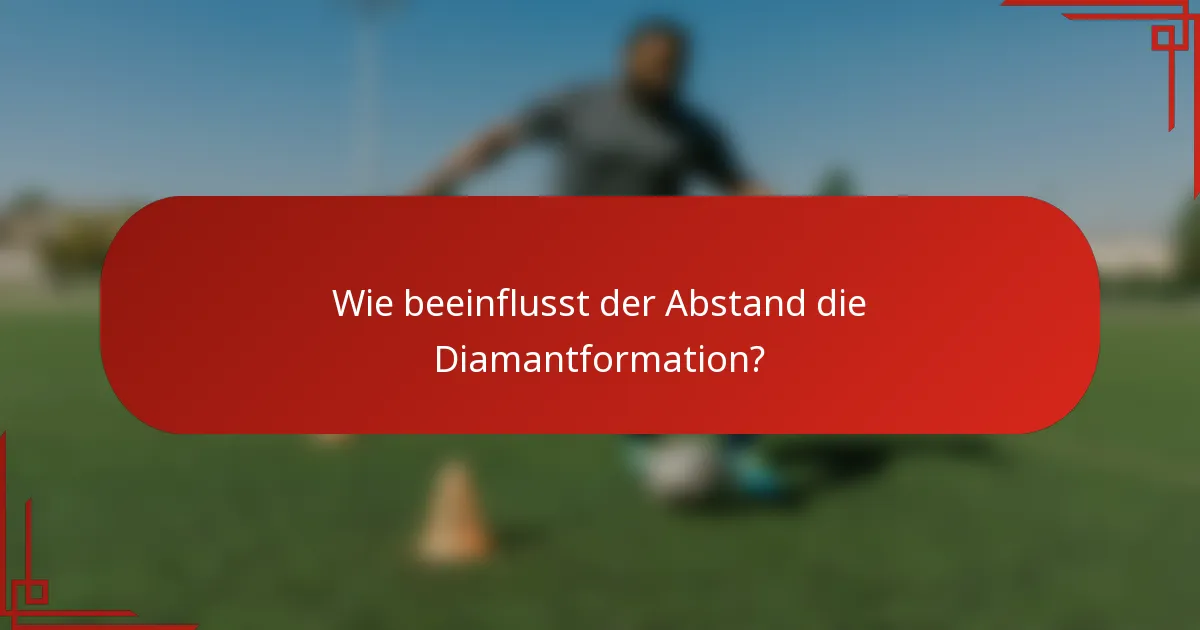 Wie beeinflusst der Abstand die Diamantformation?