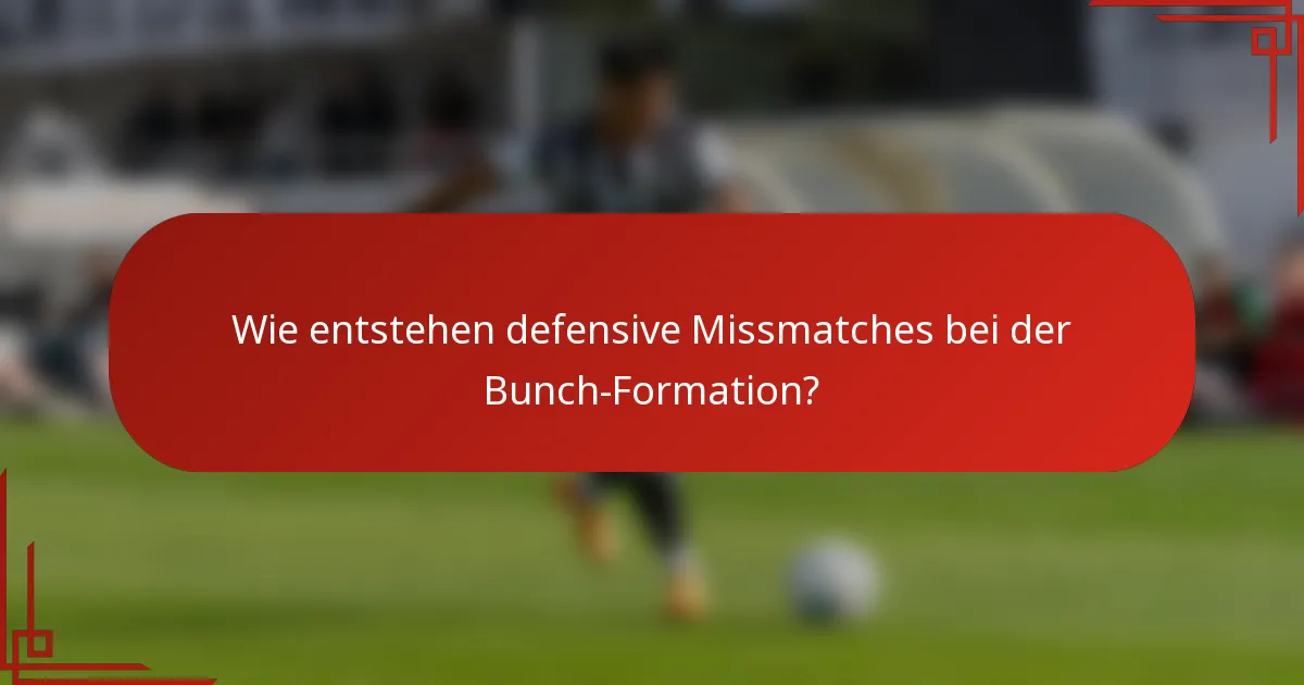 Wie entstehen defensive Missmatches bei der Bunch-Formation?