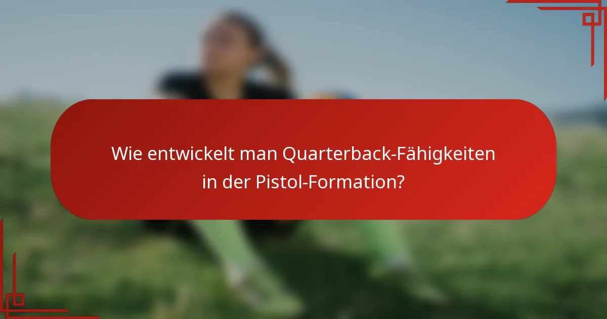 Wie entwickelt man Quarterback-Fähigkeiten in der Pistol-Formation?
