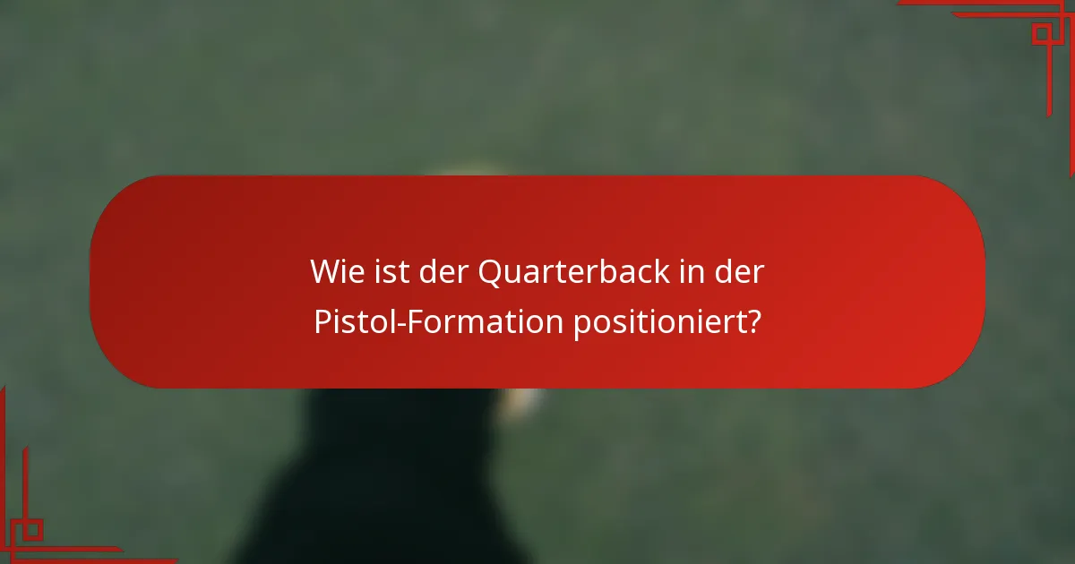 Wie ist der Quarterback in der Pistol-Formation positioniert?