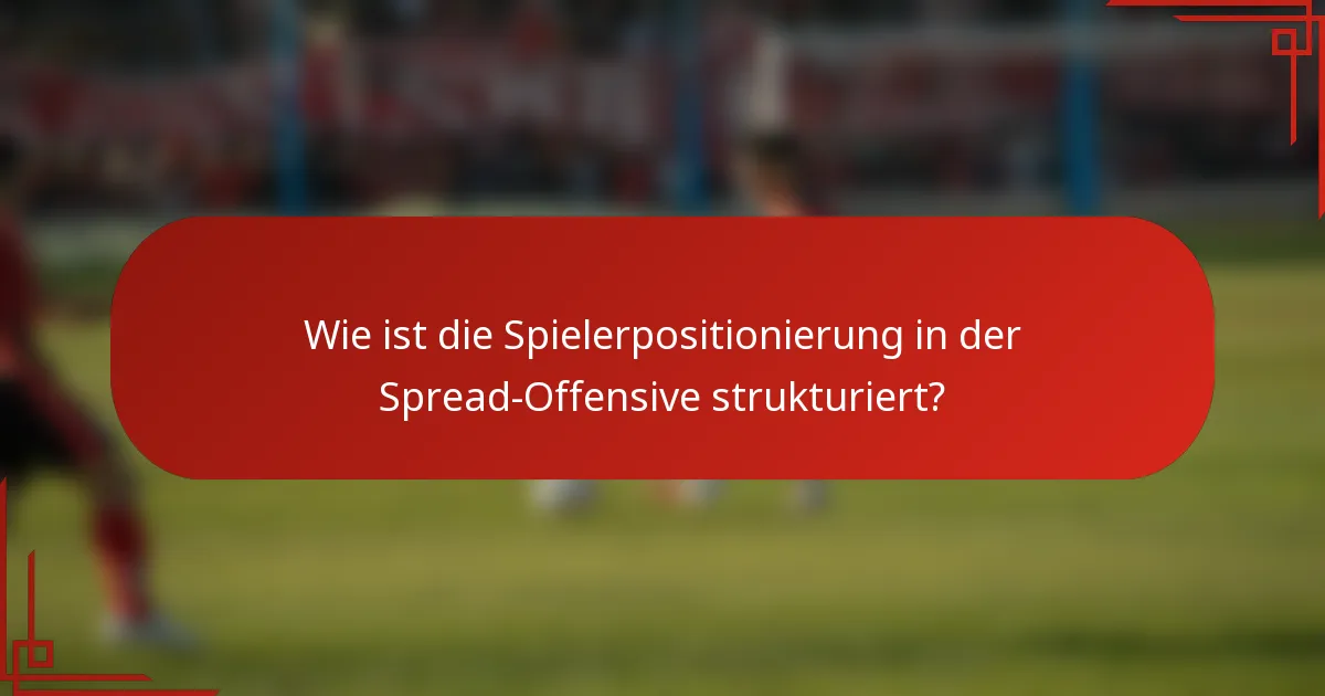Wie ist die Spielerpositionierung in der Spread-Offensive strukturiert?