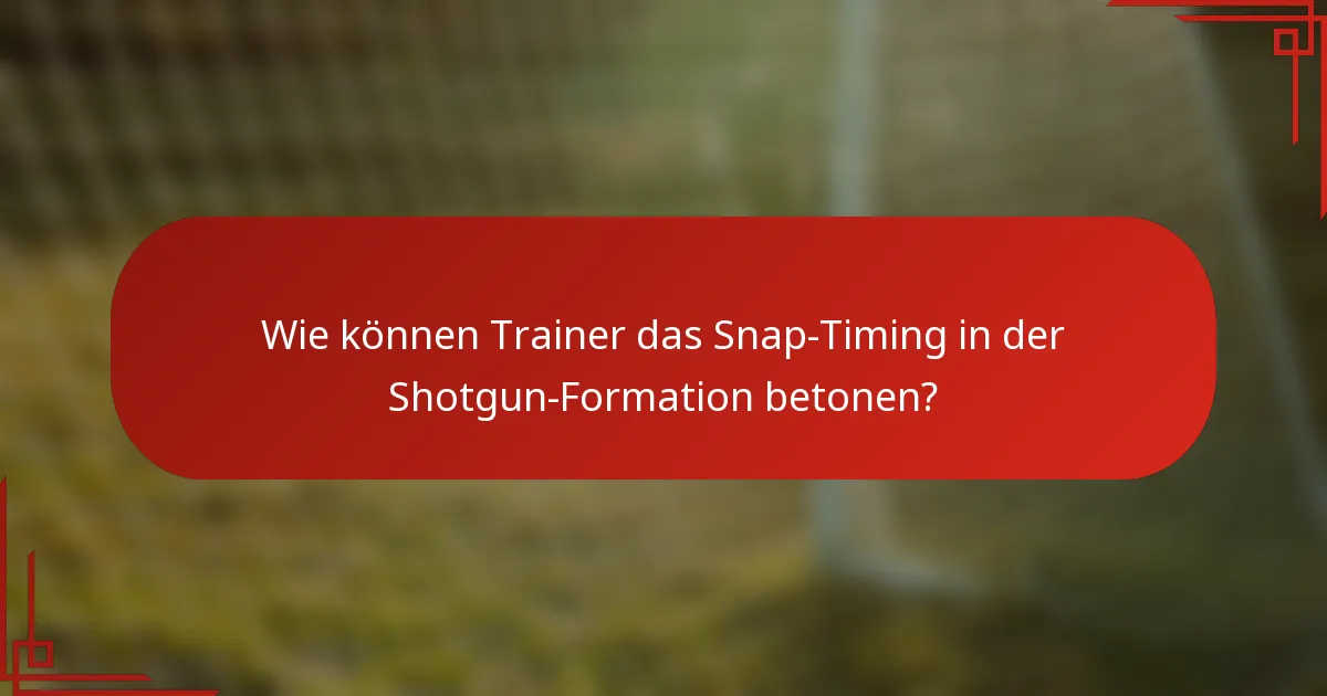 Wie können Trainer das Snap-Timing in der Shotgun-Formation betonen?