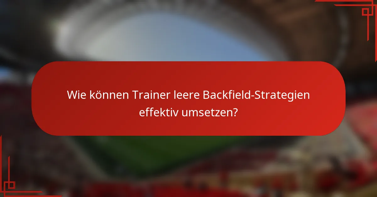 Wie können Trainer leere Backfield-Strategien effektiv umsetzen?