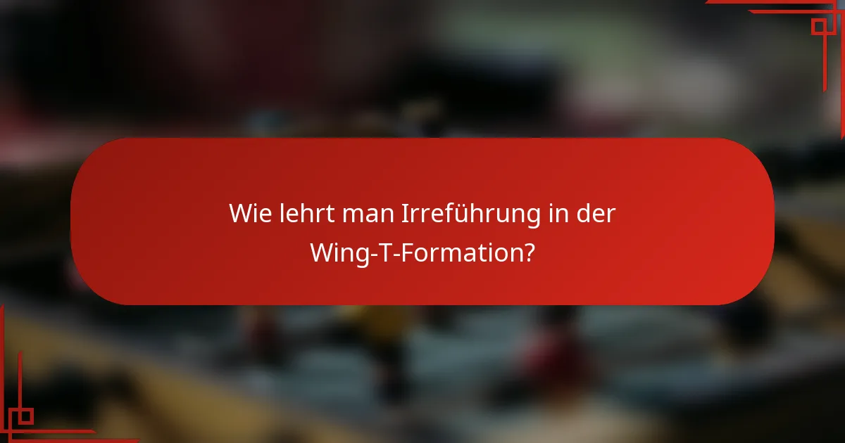 Wie lehrt man Irreführung in der Wing-T-Formation?