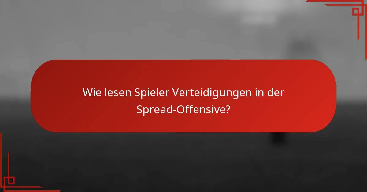 Wie lesen Spieler Verteidigungen in der Spread-Offensive?