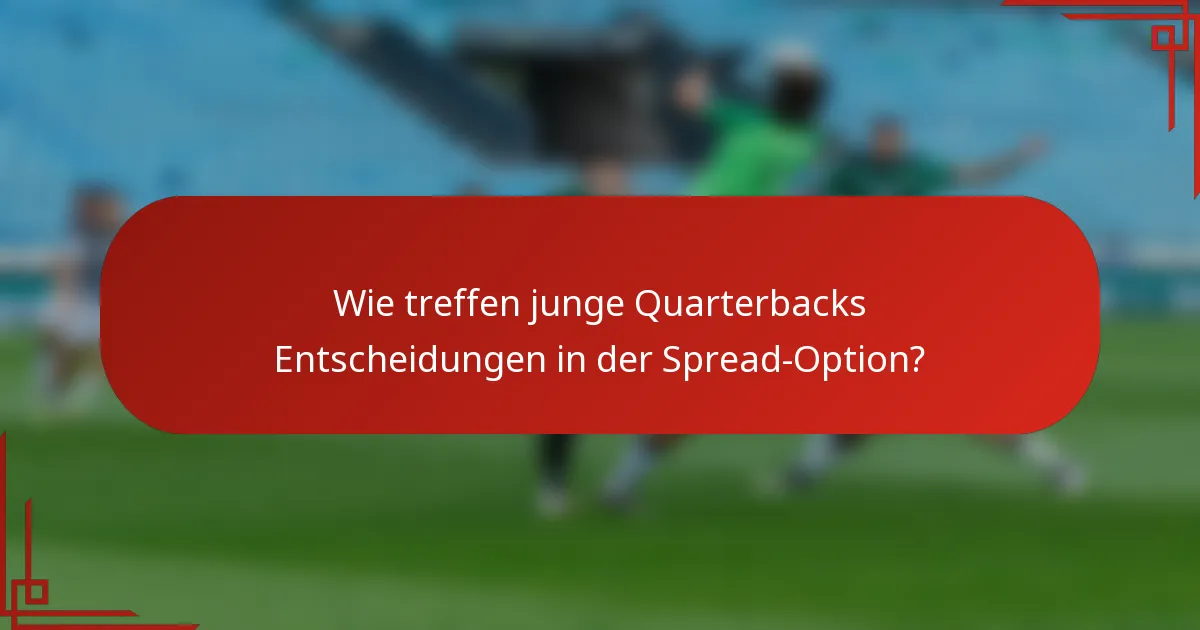 Wie treffen junge Quarterbacks Entscheidungen in der Spread-Option?