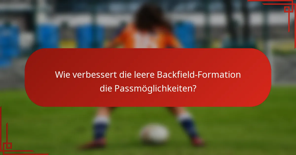 Wie verbessert die leere Backfield-Formation die Passmöglichkeiten?