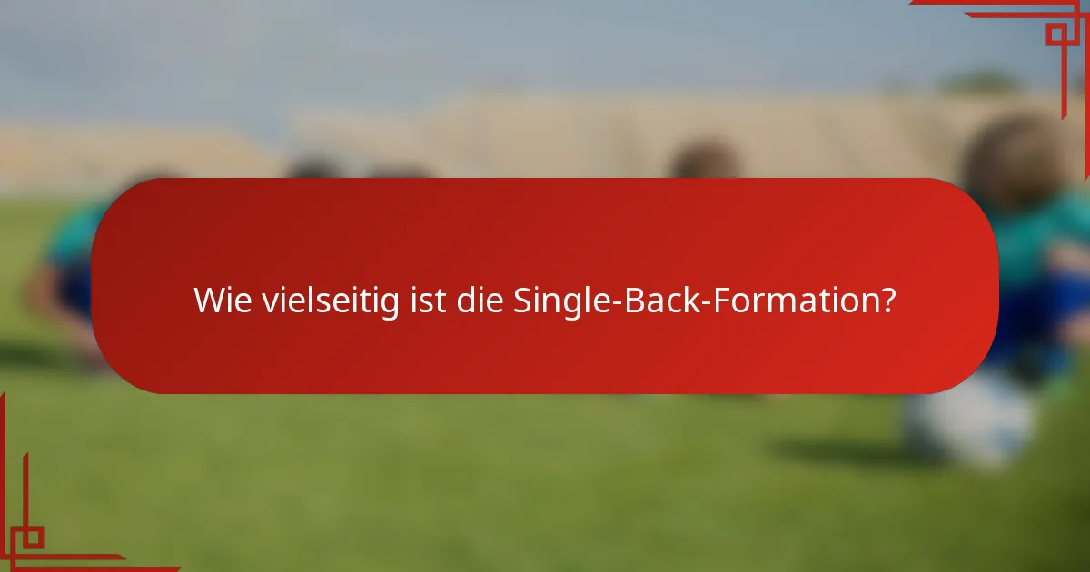 Wie vielseitig ist die Single-Back-Formation?